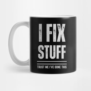 I Fix Stuff - Trust Me I Have Done This Mug